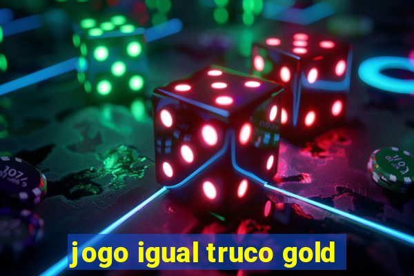 jogo igual truco gold